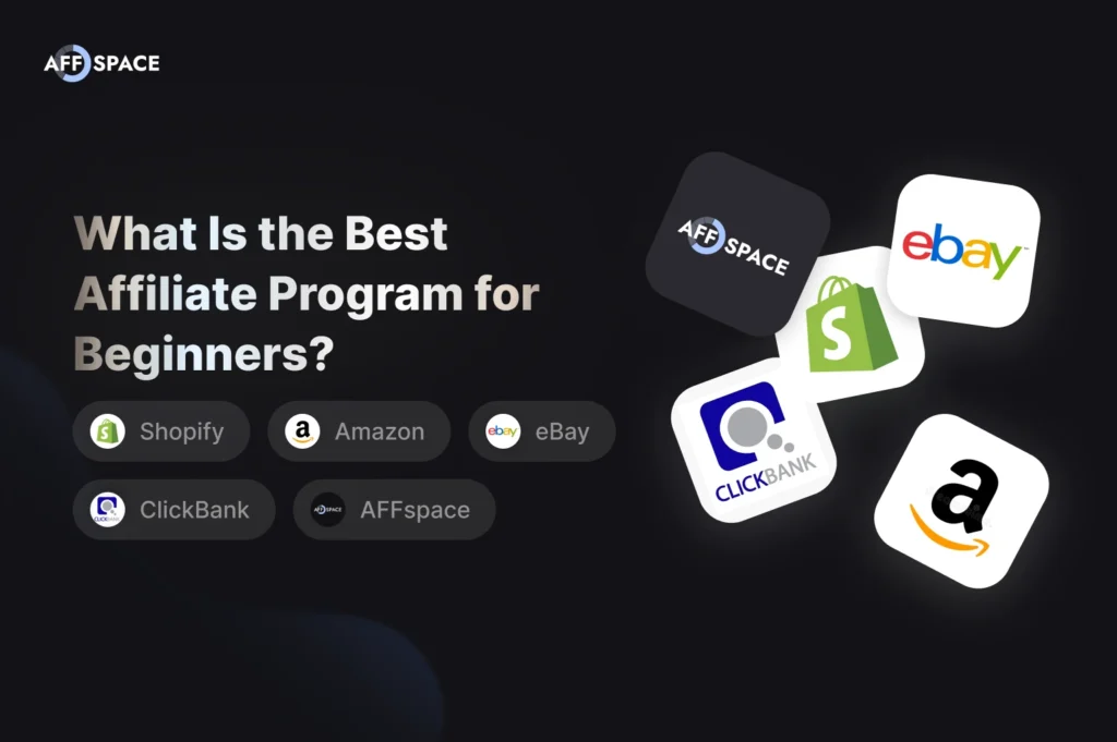Best affiliate programs for beginners: Shopify, Amazon, eBay, ClickBank, and AFFspace platform comparison